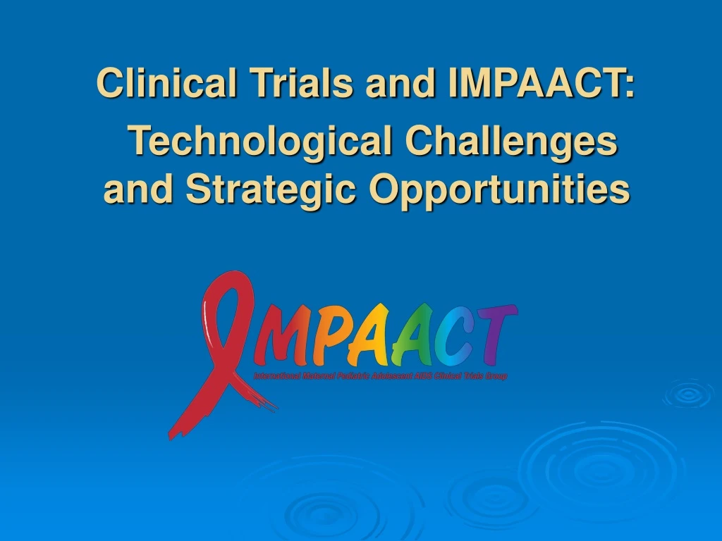 clinical trials and impaact technological challenges and strategic opportunities