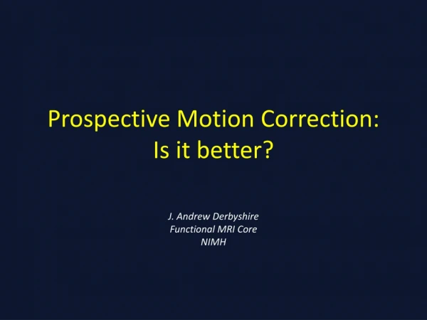 Prospective Motion Correction: Is it better?
