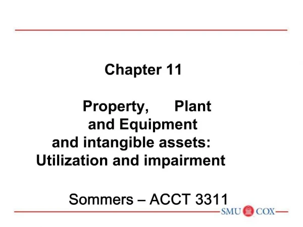 Chapter 11 Property, Plant and Equipment and intangible assets: Utilization and impairment Sommers ACCT 3311