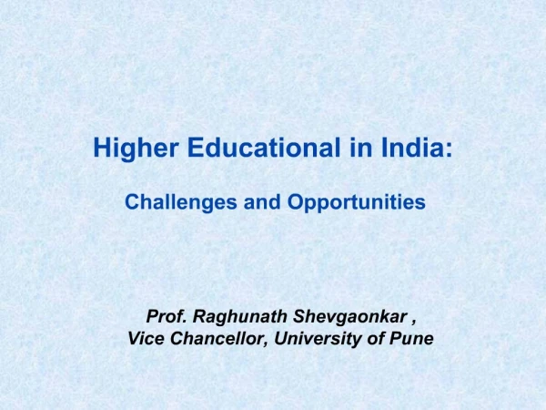 Higher Educational in India: Challenges and Opportunities