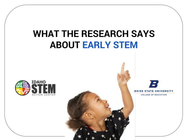 WHAT THE RESEARCH SAYS ABOUT EARLY STEM