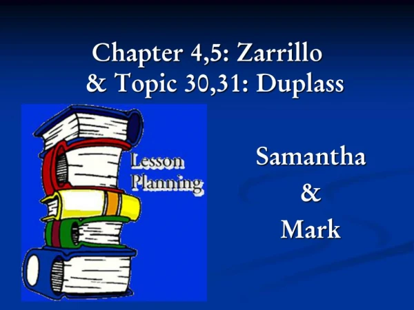 Chapter 4,5: Zarrillo Topic 30,31: Duplass Samantha Mark