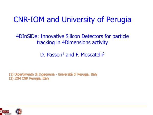 (1) Dipartimento di Ingegneria - Università di Perugia, Italy (2) IOM CNR Perugia, Italy
