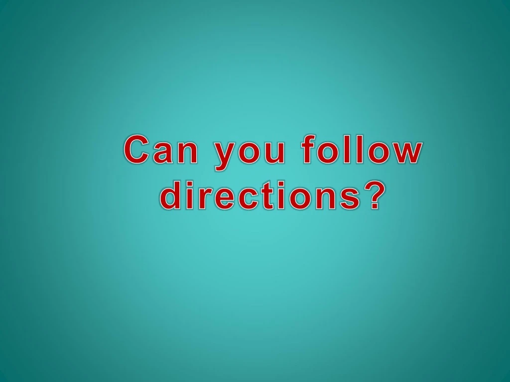 can you follow directions
