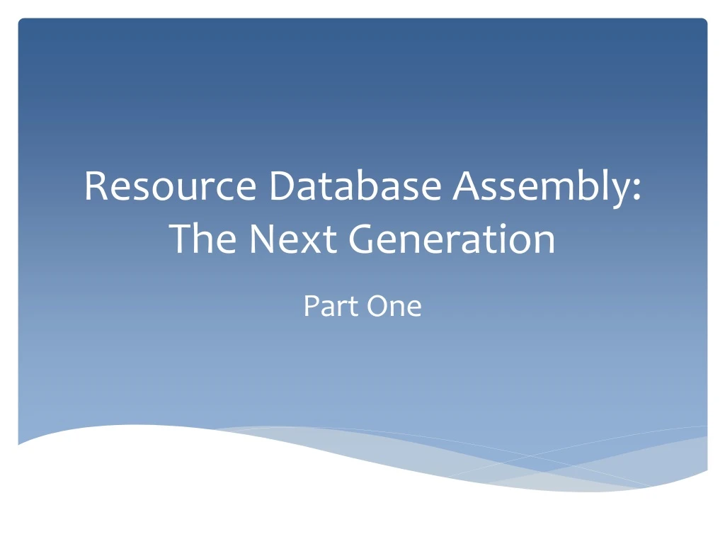 resource database assembly the next generation