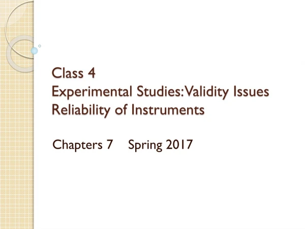 Class 4 Experimental Studies: Validity Issues Reliability of Instruments