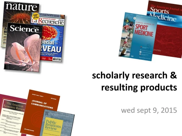 scholarly research &amp; resulting products