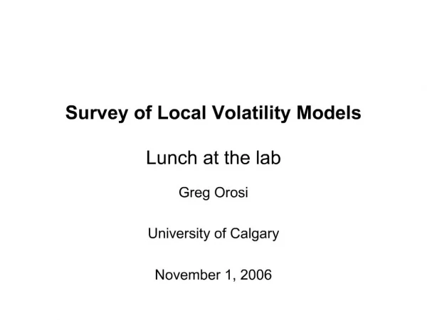 Survey of Local Volatility Models Lunch at the lab
