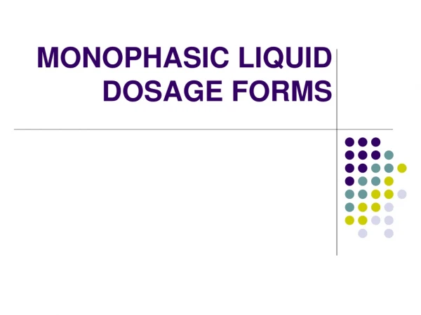 MONOPHASIC LIQUID DOSAGE FORMS