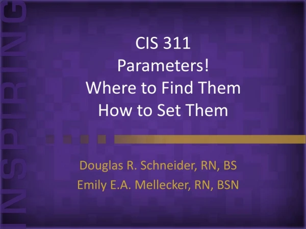 CIS 311 Parameters! Where to Find Them How to Set Them