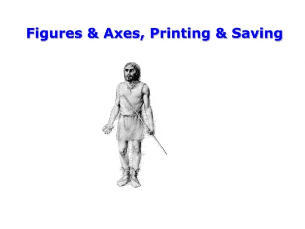 Figures &amp; Axes, Printing &amp; Saving