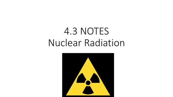 4.3 NOTES Nuclear Radiation