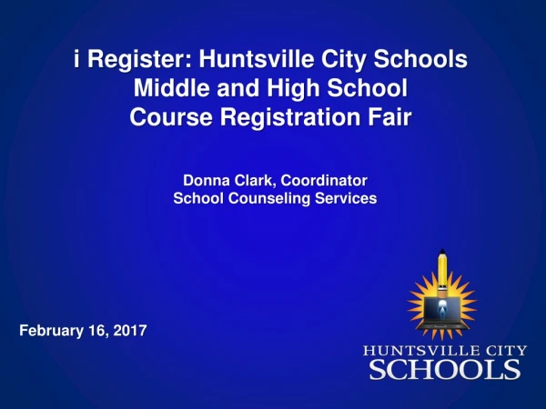 i Register: Huntsville City Schools Middle and High School Course Registration Fair