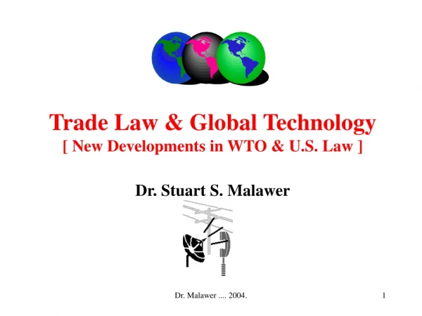 Trade Law &amp; Global Technology [ New Developments in WTO &amp; U.S. Law ] Dr. Stuart S. Malawer