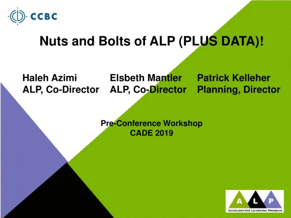 Nuts and Bolts of ALP (PLUS DATA)! Haleh Azimi Elsbeth Mantler 	Patrick Kelleher