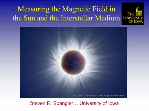 Measuring the Magnetic Field in the Sun and the Interstellar Medium