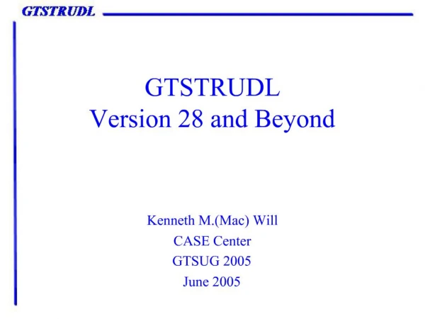 GTSTRUDL Version 28 and Beyond