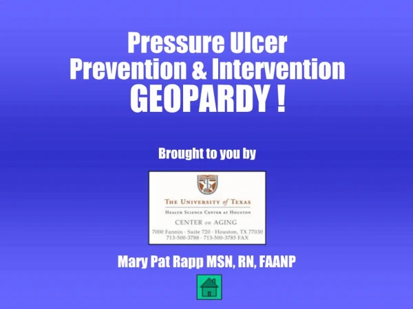 Pressure Ulcer Prevention Intervention GEOPARDY Brought to you by Mary Pat Rapp MSN, RN, FAANP