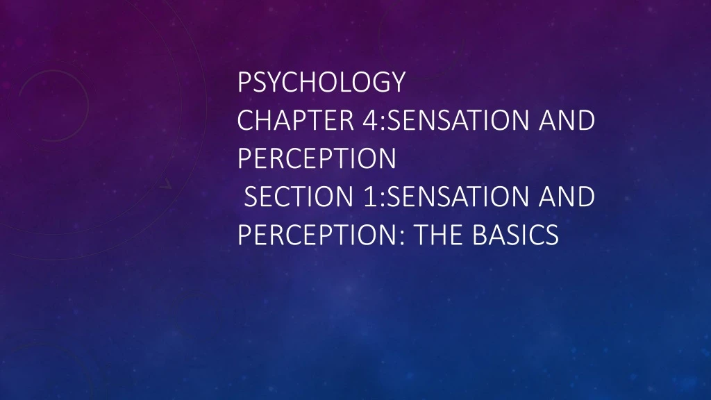 psychology chapter 4 sensation and perception section 1 sensation and perception the basics