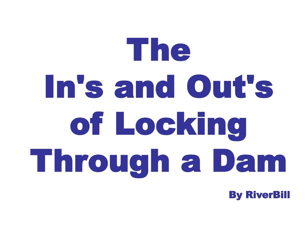 the in s and out s of locking through a dam by riverbill