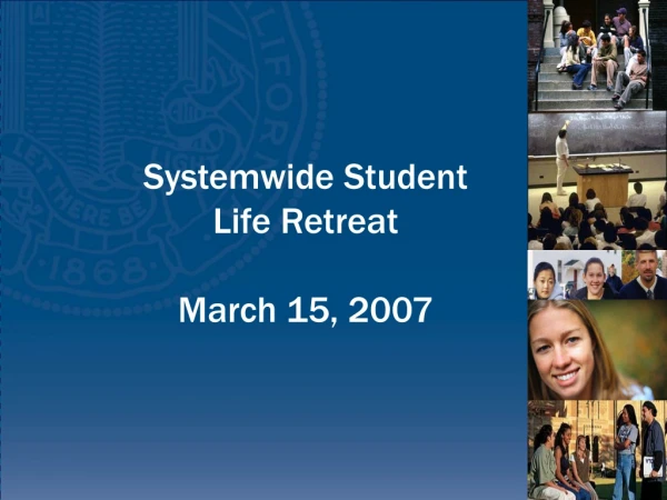 Systemwide Student Life Retreat March 15, 2007