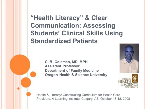 Health Literacy Clear Communication: Assessing Students Clinical Skills Using Standardized Patients Cliff Coleman