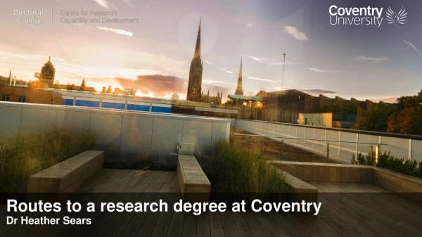 Routes to a research degree at Coventry Dr Heather Sears