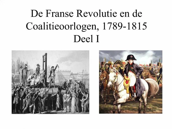 De Franse Revolutie en de Coalitieoorlogen, 1789-1815 Deel I