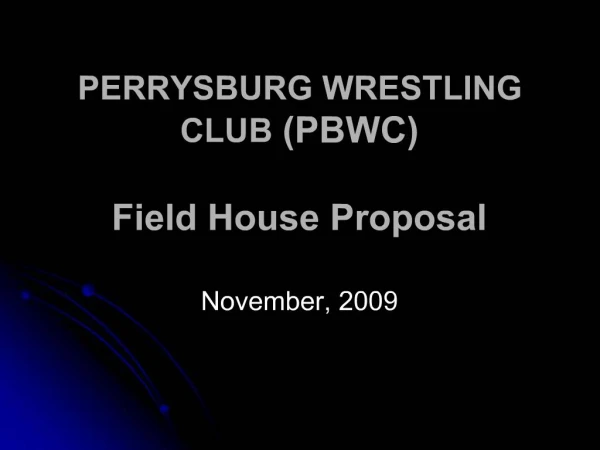 PERRYSBURG WRESTLING CLUB PBWC Field House Proposal