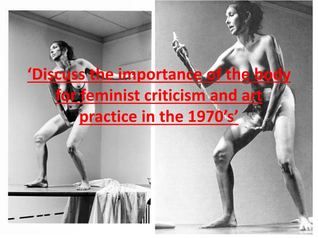 discuss the importance of the body for feminist criticism and art practice in the 1970 s