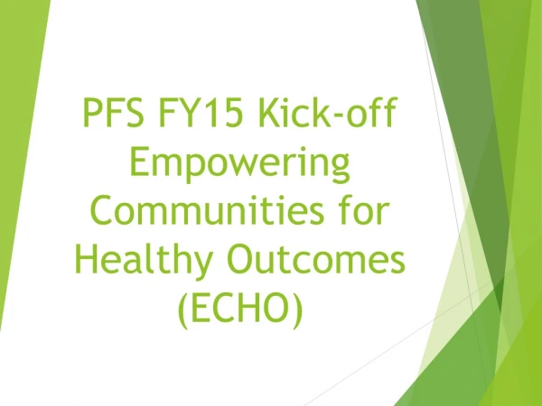 PFS FY15 Kick-off Empowering Communities for Healthy Outcomes (ECHO)