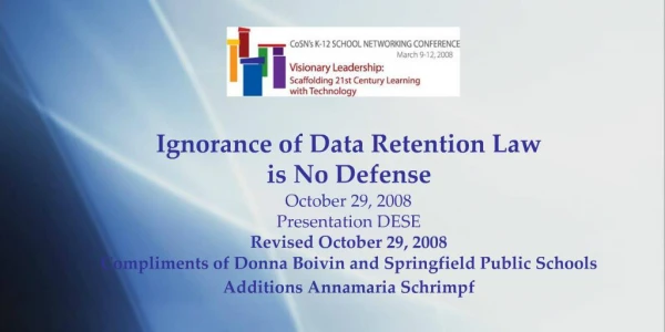 Ignorance of Data Retention Law is No Defense October 29, 2008 Presentation DESE Revised October 29, 2008 Compliments o