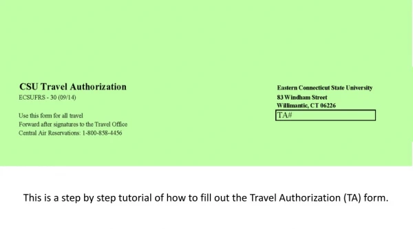 This is a step by step tutorial of how to fill out the Travel Authorization (TA) form.