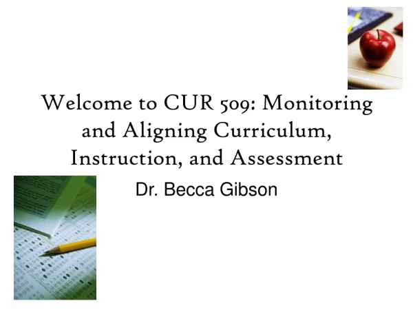 Welcome to CUR 509: Monitoring and Aligning Curriculum, Instruction, and Assessment