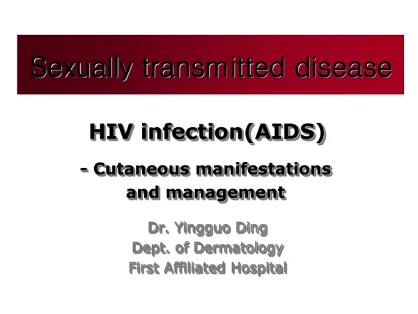HIV infection(AIDS) Dr. Yingguo Ding Dept. of Dermatology First Affiliated Hospital