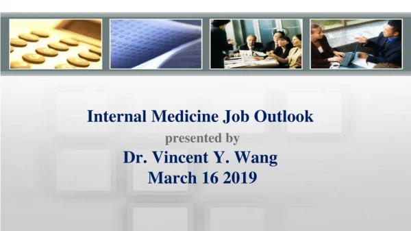 Internal Medicine Job Outlook presented by Dr. Vincent Y. Wang March 16 2019