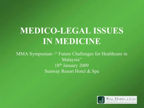 MEDICO-LEGAL ISSUES IN MEDICINE MMA Symposium - Future Challenges for Healthcare in Malaysia 18th January 2009 Sunwa