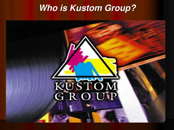 Who is Kustom Group?