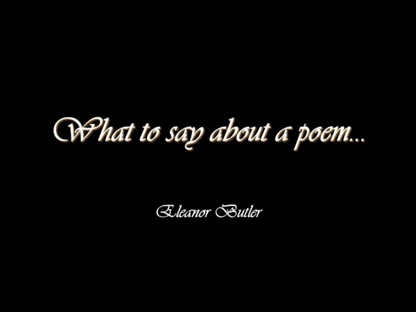 What to say about a poem