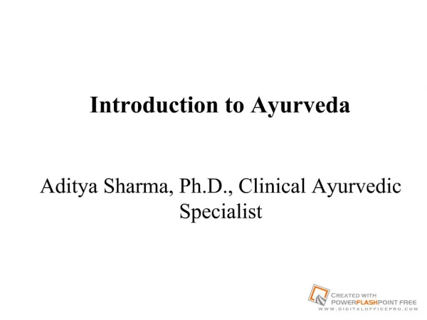 Introduction to Ayurveda Aditya Sharma, Ph.D., Clinical Ayurvedic Specialist
