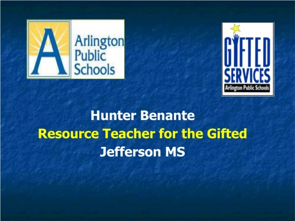 Hunter Benante Resource Teacher for the Gifted Jefferson MS