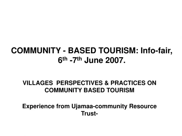 COMMUNITY - BASED TOURISM: Info-fair, 6 th -7 th June 2007.