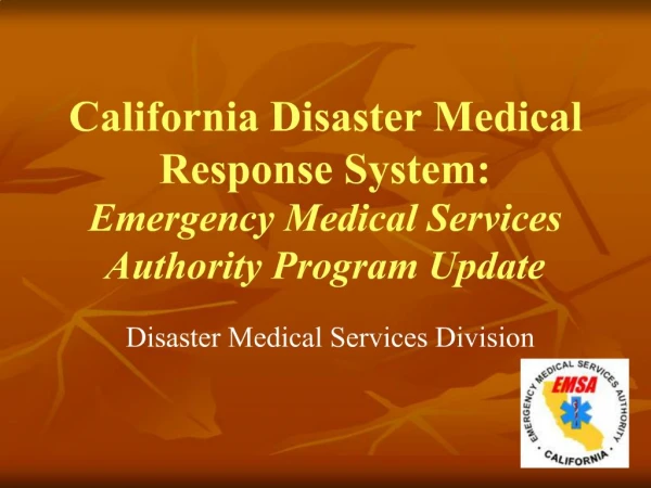 California Disaster Medical Response System: Emergency Medical Services Authority Program Update