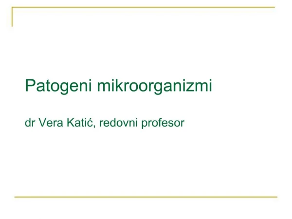 Patogeni mikroorganizmi dr Vera Katic, redovni profesor