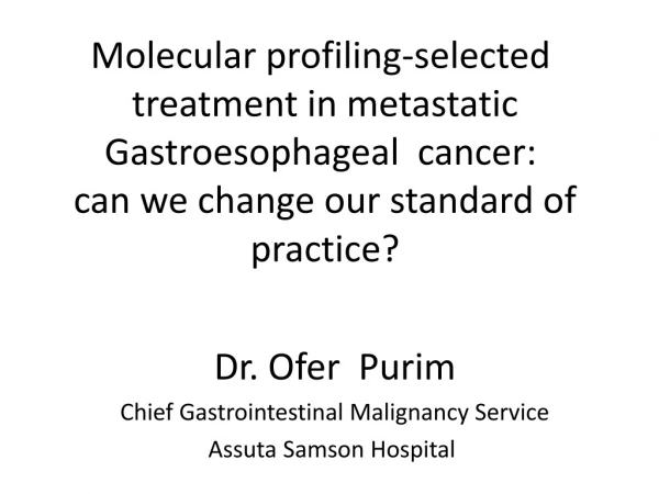 Dr. Ofer Purim Chief Gastrointestinal Malignancy Service Assuta Samson Hospital