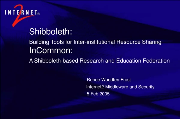 Renee Woodten Frost Internet2 Middleware and Security 	5 Feb 2005