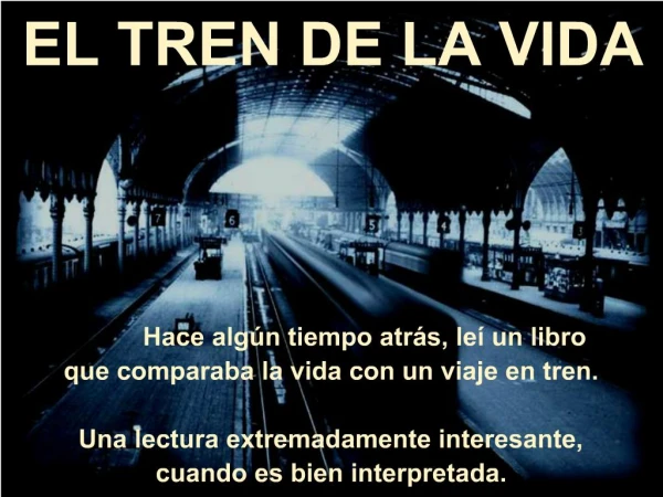 EL TREN DE LA VIDA Hace alg n tiempo atr s, le un libro que comparaba la vida con un viaje en tren. Una lectu