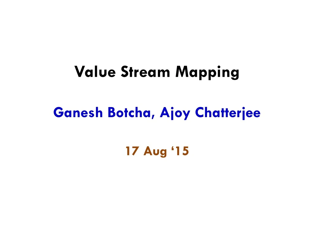 value stream mapping ganesh botcha ajoy chatterjee 17 aug 15