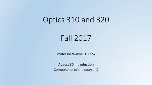 Optics 310 and 320 Fall 2017