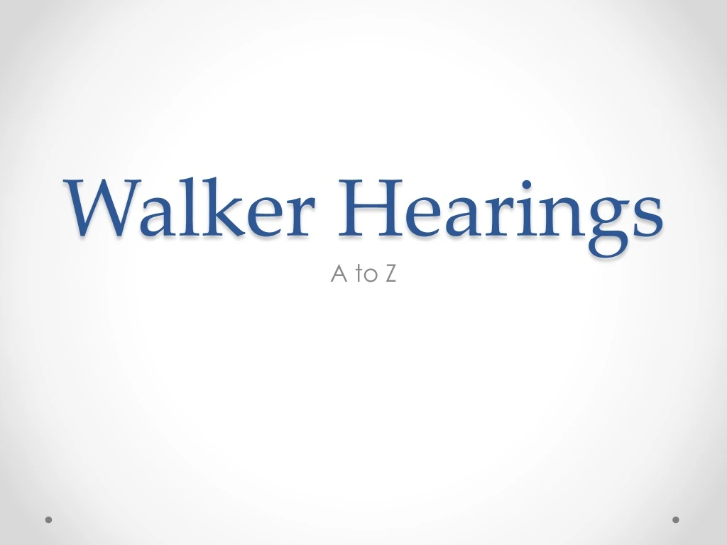 walker hearings
